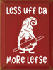 Less Uff Da - More Lefse Funny Wood Sign | Sawdust City Signs