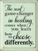 The real game-changer in healing comes when...