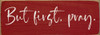 But first, pray. | Sawdust City Christian Faith Signs