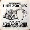 Before coffee: I hate everything. After Coffee - Funny Sign