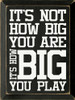 It's not how big you are, it's how big you play | Sawdust City