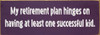 My retirement plan hinges on having... | Funny Sawdust City Sign