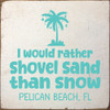 I'd rather shovel sand than snow - CUSTOM | Sawdust City Signs