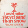 I'd rather shovel sand than snow - CUSTOM
