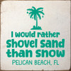 I'd rather shovel sand than snow - CUSTOM