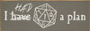 I have-HAD a plan (DND Dice)