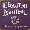 Chaotic Neutral - I like to keep my options open