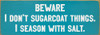Beware - I don't sugarcoat things. | Sawdust City  Wood Sign