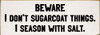 Beware - I don't sugarcoat things. | Sawdust City  Wood Sign
