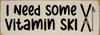 I need some vitamin ski | Sawdust City Wood Signs