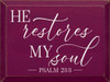He restores my soul - Psalm 23:3