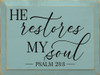 He restores my soul - Psalm 23:3