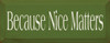 Because Nice Matters (small) |Friends Wood Sign  | Sawdust City Wood Signs