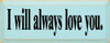 I Will Always Love You | Romantic Wood Sign | Sawdust City Wood Signs
