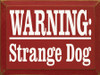 Warning Strange Dog | Funny Dog Wood Sign| Sawdust City Wood Signs