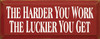 The Harder You Work The Luckier You Get | Inspirational Wood Sign| Sawdust City Wood Signs