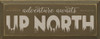 Wood Wall Sign: Adventure Awaits Up North (Old Brown & Putty)