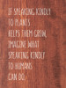 If speaking kindly to plants helps them grow, imagine what speaking kindly to humans can do. | Sawdust City Wood Signs