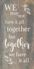 We may not have it all together, but together we have it all. | Sawdust City Wood Signs