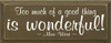 Too much of a good thing is wonderful! ~ Mae West  | Wood Sign With Famous Quotes | Sawdust City Wood Signs