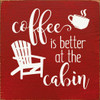 Coffee is better at the cabin |Cabin Wood  Signs | Sawdust City Wood Signs