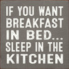 If you want breakfast in bed.. sleep in the kitchen |Funny Wood  Signs | Sawdust City Wood Signs