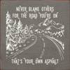 Never blame others for the road you're on, that's your own asphalt |Funny Wood  Signs | Sawdust City Wood Signs