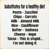 Substitutes for a healthy diet. Pasta/zucchini, Chips/carrots, Milk.. |Funny Wood  Signs | Sawdust City Wood Signs