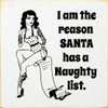 I am the reason Santa has a naughty list. |Funny Wood  Signs | Sawdust City Wood Signs