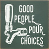 good people pour choices