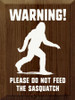 Warning! Please do not feed the sasquatch