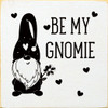 Be My Gnomie |Friends & Family Gnome Wood  Sign| Sawdust City Wood Signs