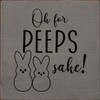 Oh For Peeps Sake!|Funny Easter Wood  Sign| Sawdust City Wood Signs