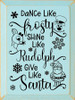 Dance Like Frosty Shine Like Rudolph Give Like Santa |Winter Wood  Sign| Sawdust City  Signs