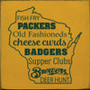 Fish Fry Packers Old Fashioneds Cheese Curds Badgers Supper Clubs Brewers Deer Hunt |Wisconsin Wood  Sign| Sawdust City Signs