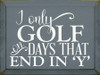 I only golf on days that end in 'Y'| Wooden sports signs | Sawdust City Wood Signs