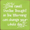 One small positive thought in the morning can change your whole day |Inspirational Wooden Signs | Sawdust City Wood Signs