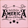 America - Land Of The Free Because Of The Brave |Patriotic Wood Signs | Sawdust City Wood Signs