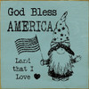 God Bless America Land That I Love (Gnome)|Patriotic Wood Signs | Sawdust City Wood Signs