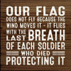 Our Flag Does Not Fly Because The Wind Moves It - It Flies With... |Patriotic Wood Signs | Sawdust City Wood Signs