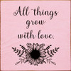 All Things Grow With Love | Spring Wood Signs | Sawdust City Wood Signs