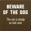 Beware Of The Dog. The Cat Is Shady As Hell Also. |Funny cat and dog Wood Signs | Sawdust City Wood Signs