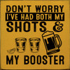 Don't Worry I've Had Both My shots & My Boosters |Funny Drinking Wood Signs | Sawdust City Wood Signs