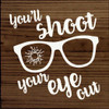 You'll Shoot Your Eye Out |Hunting Wood Signs | Sawdust City Wood Signs