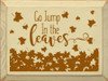 Go Jump In The Leaves | Shown in Cream with Caramel | Wooden Fall Signs | Sawdust City Wood Signs