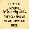 If I Ever Go Missing, Follow My Kids... | Shown in Baby Yellow with Black |Funny Wooden Signs | Sawdust City Wood Signs