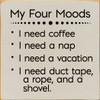 My Four Moods: I Need Coffee, I Need A Nap, I Need A Vacation...| Funny Wooden Signs | Sawdust City Wood Signs