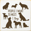 People I Want To Meet: Dogs | Wooden Dog Signs | Shown in Cottage White with Brown | Sawdust City Wood Signs