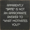 Apparently "Spite" Is Not An Appropriate Answer To "What Motivates You?" | Shown in Charcoal with Cottage White | Funny Wood  Signs | Sawdust City Wood Signs