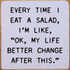 Every Time I Eat A Salad, I'm Like, "OK, My Life Better Change After This" | Shown  in Lavender  with Black | Funny Wood Signs | Sawdust City Wood Signs